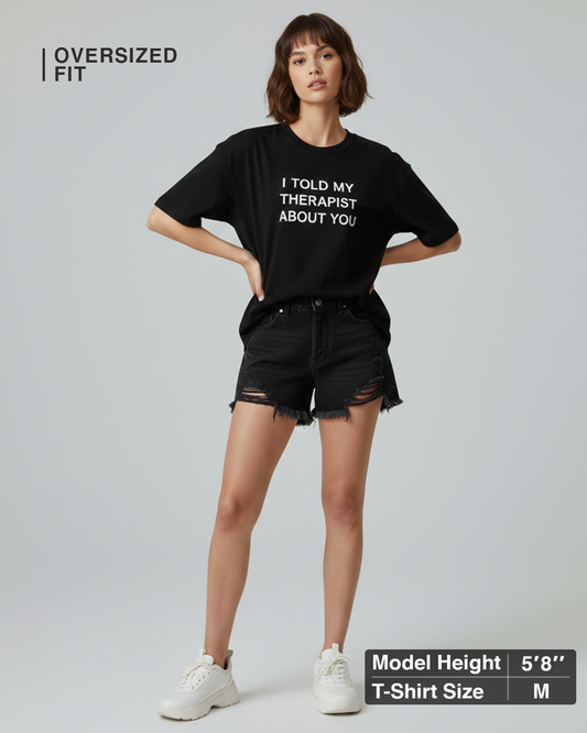I Told My Therapist About You Black Oversized T-Shirt for Women | Funny Oversized T-Shirt