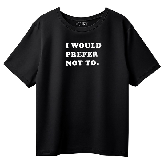 I Would Prefer Not To Black Oversized T-Shirt for Women & Girls - Funny Quote T-shirt