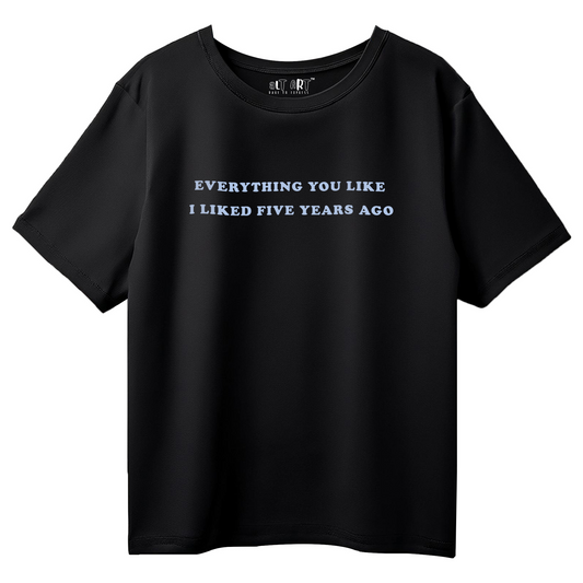 Everything You Liked I Liked 5 Years Ago Black Oversized T-Shirt for Men & Boys - Boxy Fit Drop Shoulder Half Sleeve Round Neck 100% Cotton T-Shirt