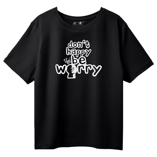 Don’t Happy Be Worry – Black Oversized T-Shirt for Men & Boys
