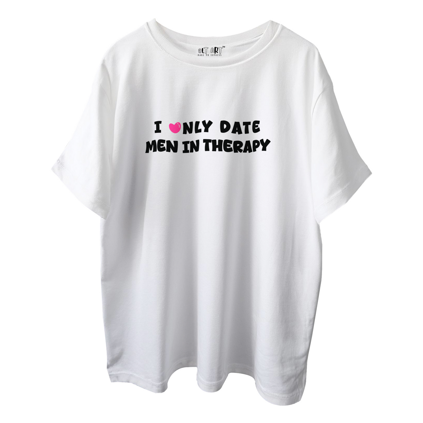 I Only Date Men in Therapy White Oversized T-Shirt for Women & Girls - Sarcastic Graphic Printed Drop Shoulder 100% Cotton T-Shirt