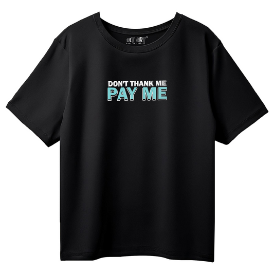 Don’t Thank Me, Pay Me – Black Oversized T-Shirt for Women & Girls