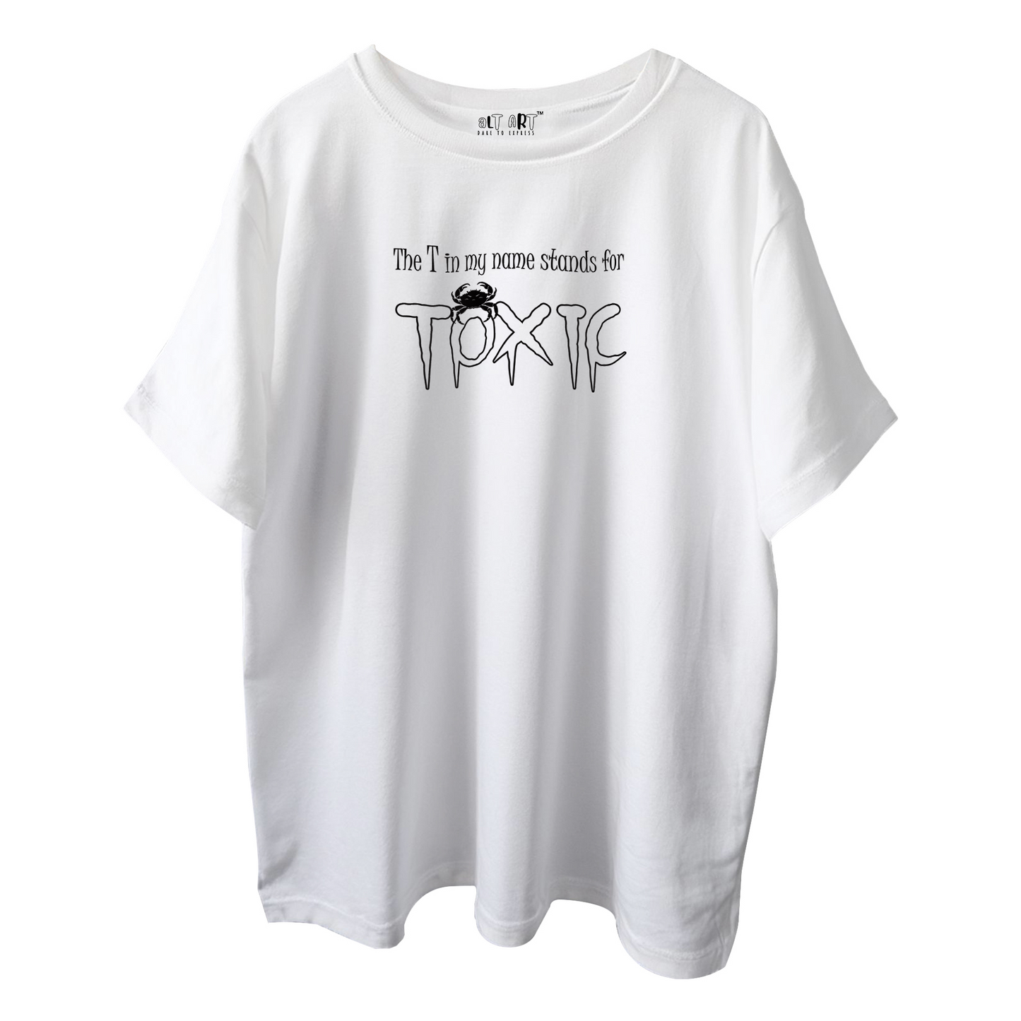 The T in My Name Stands for TOXIC – White Oversized T-Shirt for Women & Girls Bold & Sarcastic Quote T-shirt