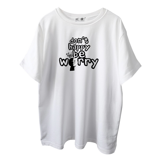 Don’t Happy Be Worry – White Oversized T-Shirt for Women