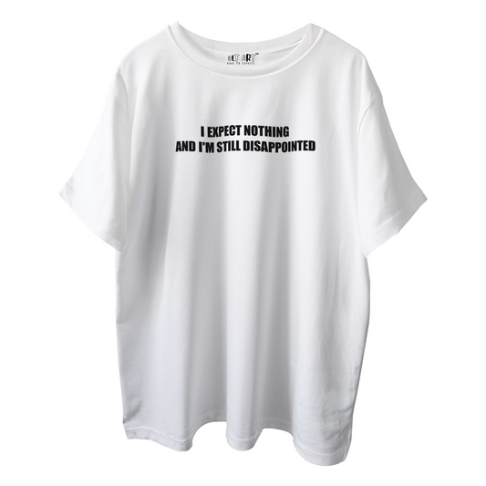 I Expect Nothing and I'm Still Disappointed – White Oversized T-Shirt for Women & Girls Sarcastic Quote Tee