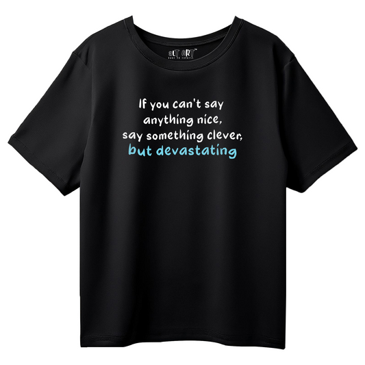 If You Can’t Say Anything Nice, Say Something Clever But Devastating – Black Oversized T-Shirt for Women Savage Quote T-shirt