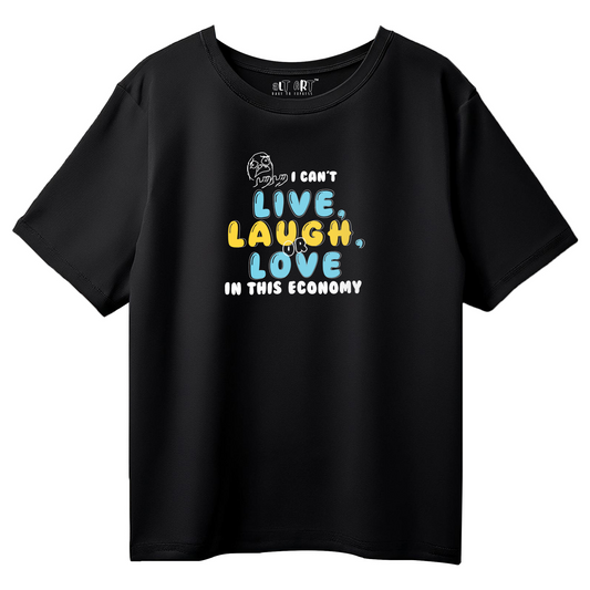 I Can’t Live, Laugh or Love in This Economy – Black Oversized T-Shirt for Women & Girls