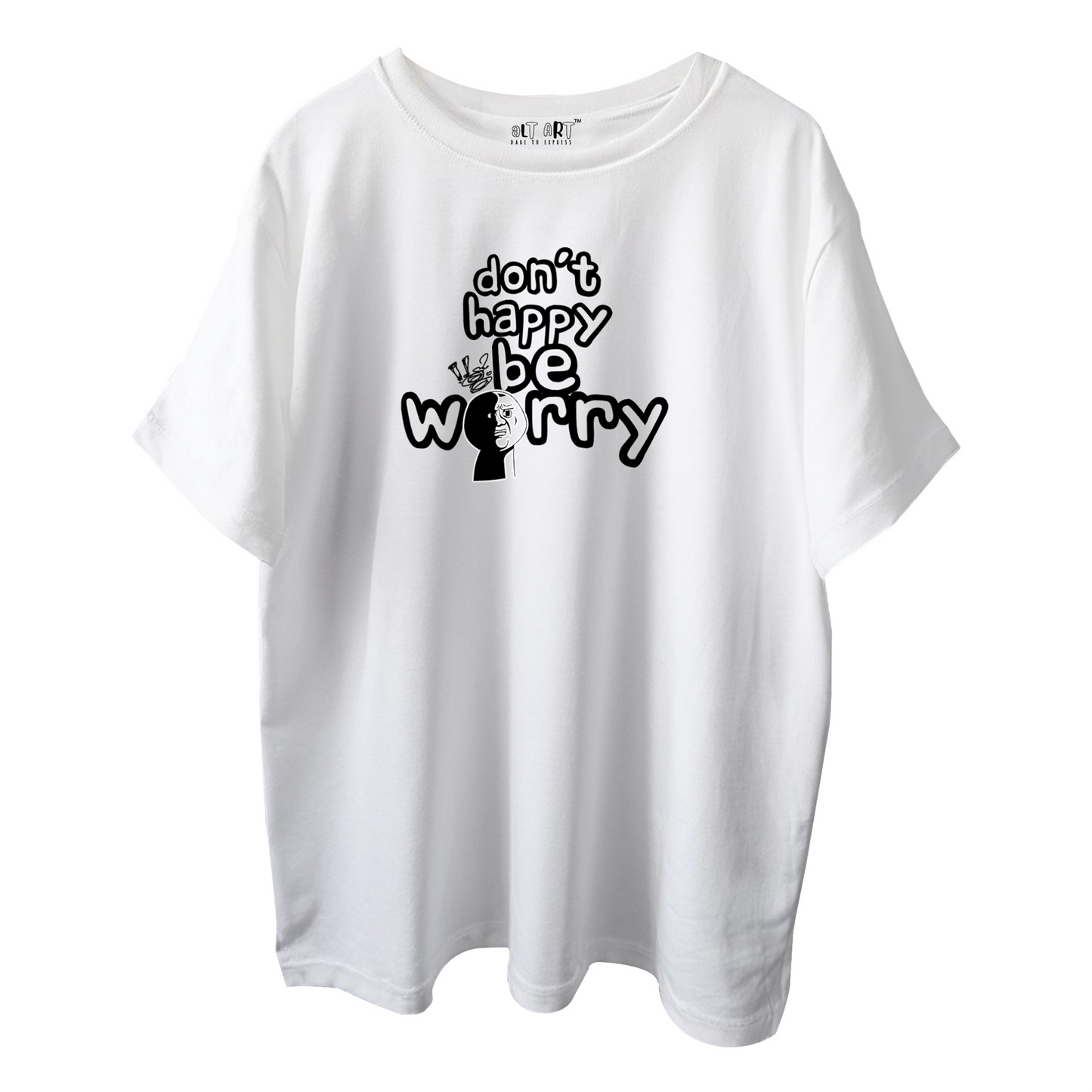 Don’t Happy Be Worry – White Oversized T-Shirt for Men & Boys