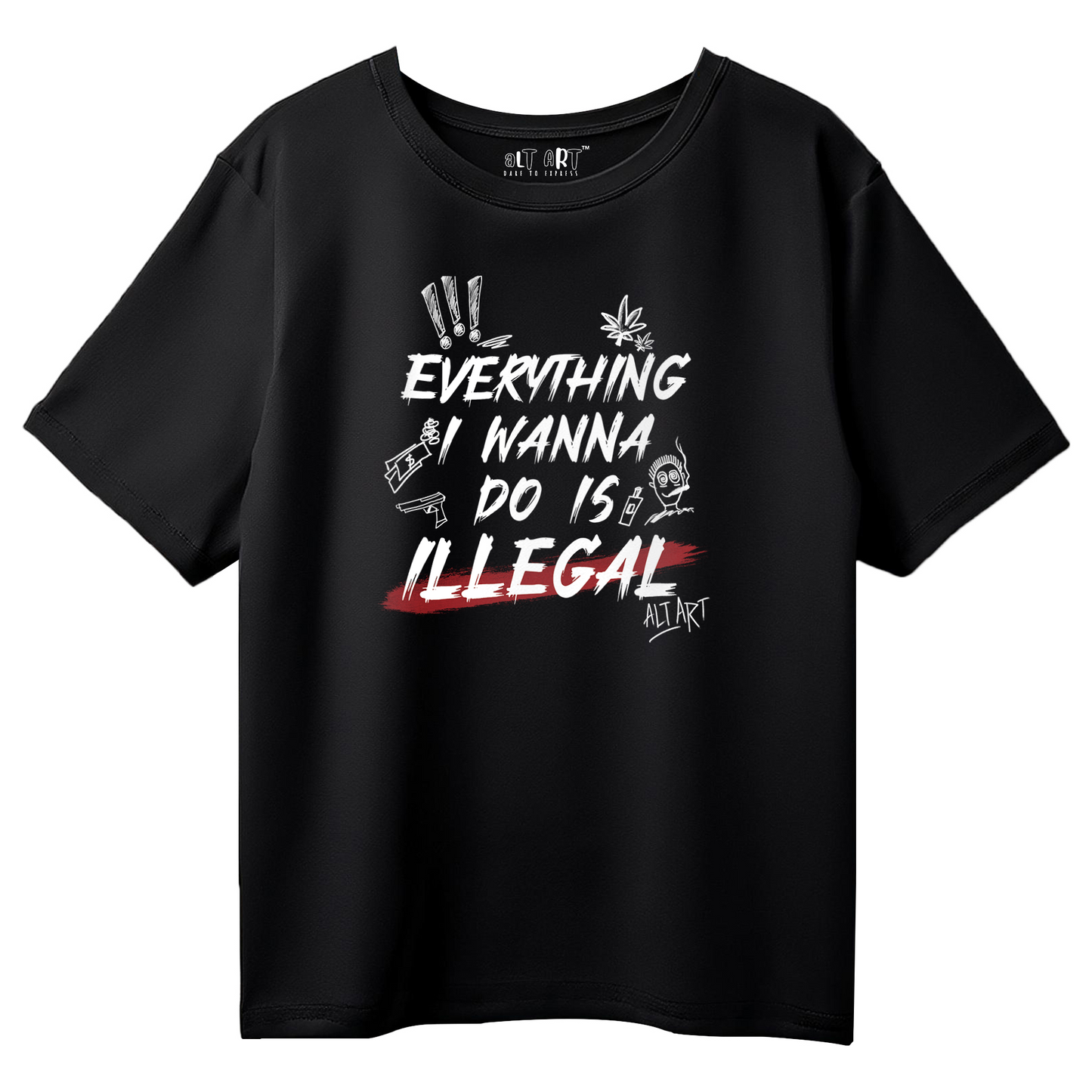 Everything I Wanna Do is Illegal Black Oversized T-Shirt for Women & Girls - Boxy Fit Drop Shoulder Half Sleeve Round Neck 100% Cotton T-Shirt