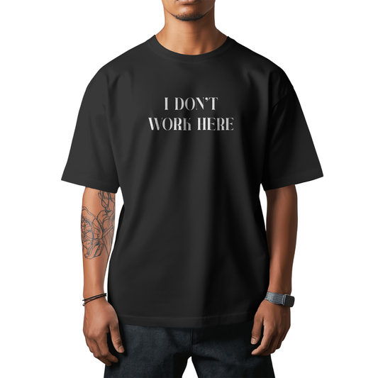 I Don’t Work Here Funny Graphic Oversized T-Shirt for Men & Boys – Sarcastic Graphic Printed Drop Shoulder 100% Cotton T-Shirt