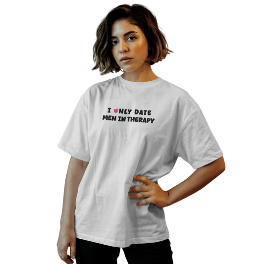 I Only Date Men in Therapy White Oversized T-Shirt for Women & Girls - Sarcastic Graphic Printed Drop Shoulder 100% Cotton T-Shirt