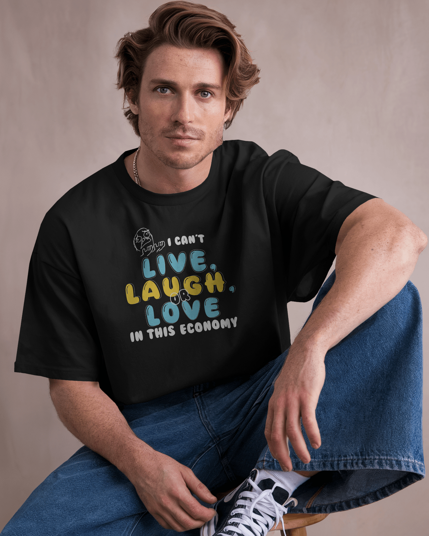 I Can't Live, Laugh or Love in This Economy – Funny Oversized Graphic T-Shirt for Men & Boys (100% Cotton)