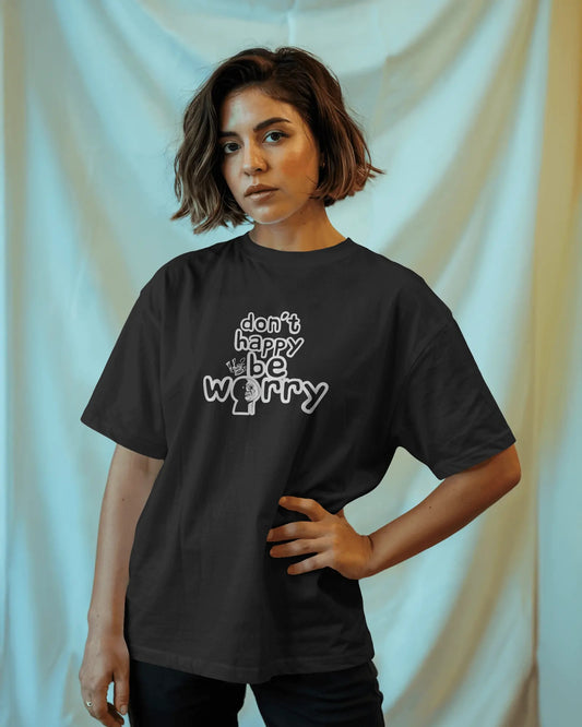 Don’t Happy Be Worry – Black Oversized T-Shirt for Women