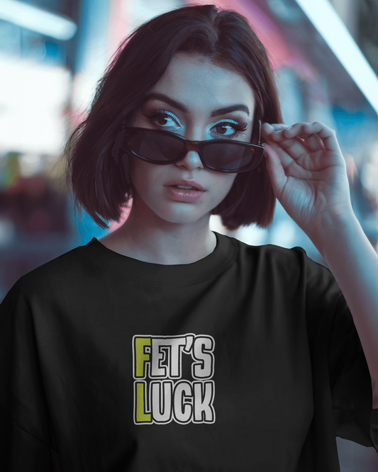 Fet’s Luck Funny Oversized T-Shirt for Women & Girls – Sarcastic Graphic Printed Drop Shoulder 100% Cotton T-Shirt