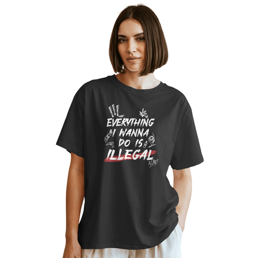 Everything I Wanna Do is Illegal Black Oversized T-Shirt for Women & Girls - Boxy Fit Drop Shoulder Half Sleeve Round Neck 100% Cotton T-Shirt
