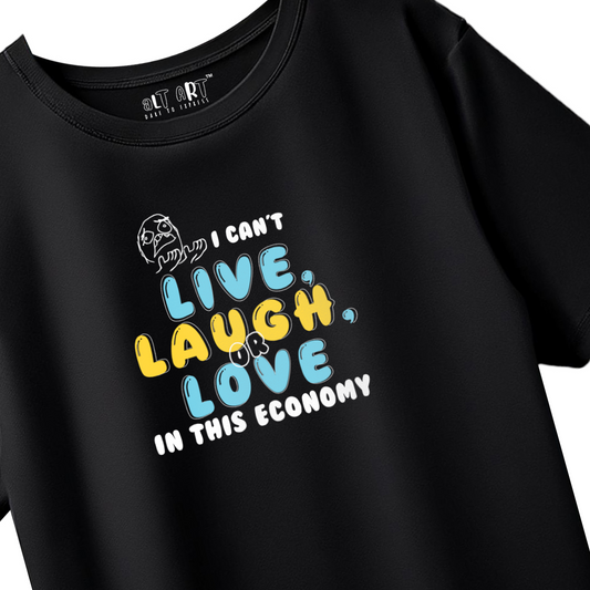I Can't Live, Laugh or Love in This Economy – Funny Oversized Graphic T-Shirt for Men & Boys (100% Cotton)