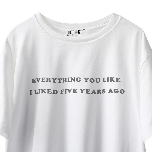 Everything You Liked I Liked 5 Years Ago – White Oversized T-Shirt for Women & Girls