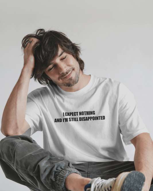 I Expect Nothing and I'm Still Disappointed – White Oversized T-Shirt for Men & Boys Sarcastic Quote Tee