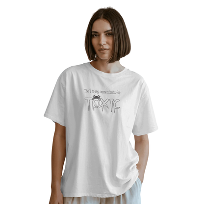 The T in My Name Stands for TOXIC – White Oversized T-Shirt for Women & Girls Bold & Sarcastic Quote T-shirt