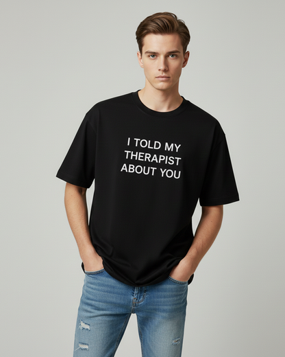 I Told My Therapist About You Black Oversized T-Shirt for Men | Funny Oversized T-Shirt