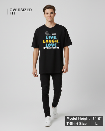 I Can’t Live Laugh or Love in This Economy Black Oversized T-Shirt for Men | Funny Oversized T-Shirt