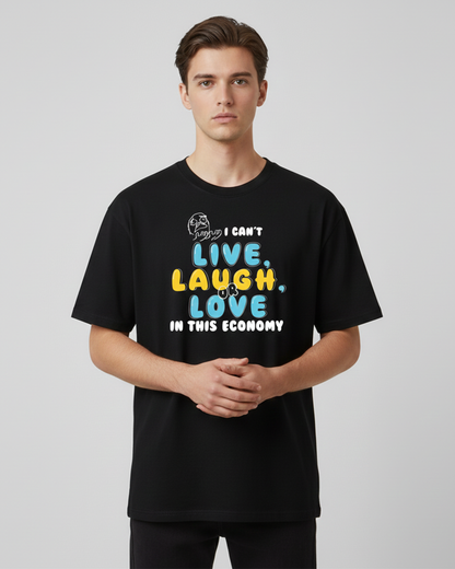 I Can’t Live Laugh or Love in This Economy Black Oversized T-Shirt for Men | Funny Oversized T-Shirt