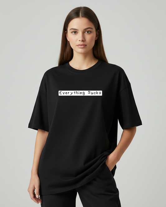 Everything Sucks Oversized T-Shirt for Women & Girls – Funny Quote Tee