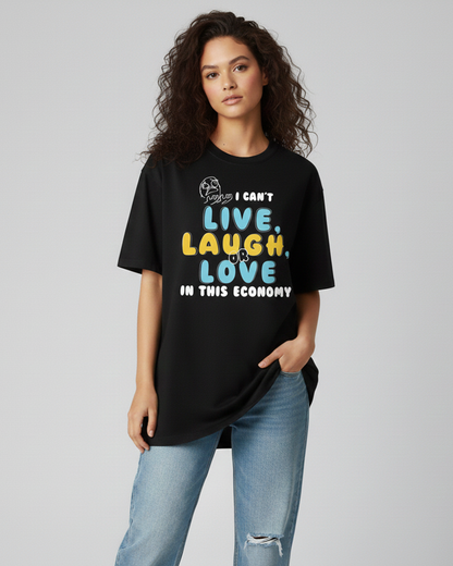 I Can’t Live, Laugh or Love in This Economy Black Oversized T-Shirt for Women | Funny Oversized T-Shirt
