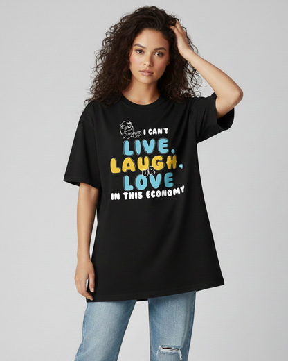 I Can’t Live, Laugh or Love in This Economy Black Oversized T-Shirt for Women | Funny Oversized T-Shirt