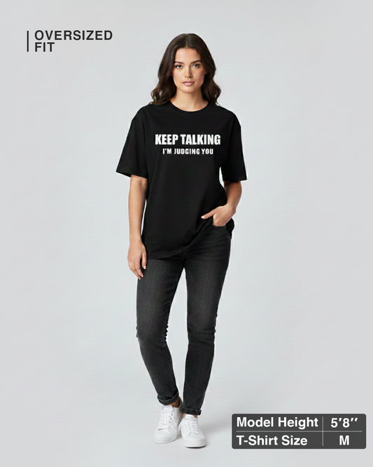 Keep Talking… I’m Judging You Black Oversized T-Shirt for Women & Girls - Sarcastic Graphic Tee