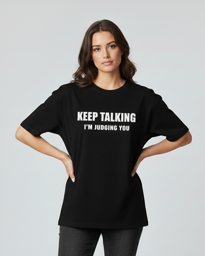 Keep Talking… I’m Judging You Black Oversized T-Shirt for Women & Girls - Sarcastic Graphic Tee
