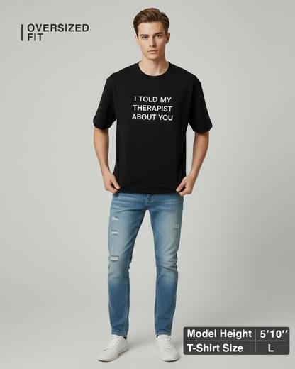 I Told My Therapist About You Black Oversized T-Shirt for Men & Boys - Edgy Graphic Tee