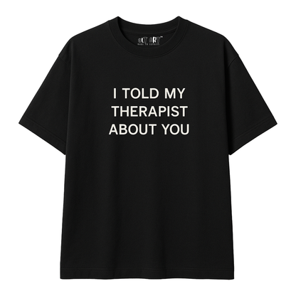 I Told My Therapist About You Black Oversized T-Shirt for Women & Girls - Sassy Statement Tee