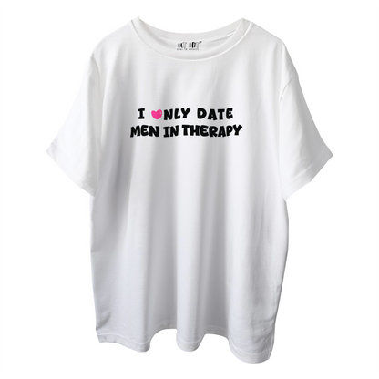 I Only Date Men in Therapy White Oversized T-Shirt for Women & Girls - Sarcastic Graphic Printed Drop Shoulder 100% Cotton T-Shirt