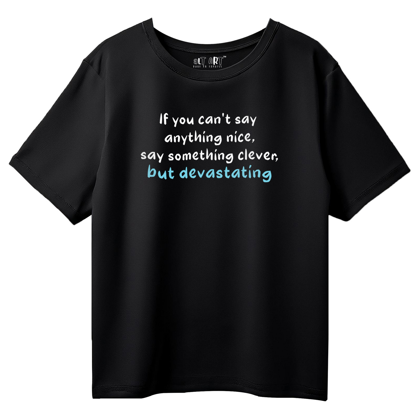 If You Can’t Say Anything Nice, Say Something Clever But Devastating – Black Oversized T-Shirt for Women Savage Quote T-shirt