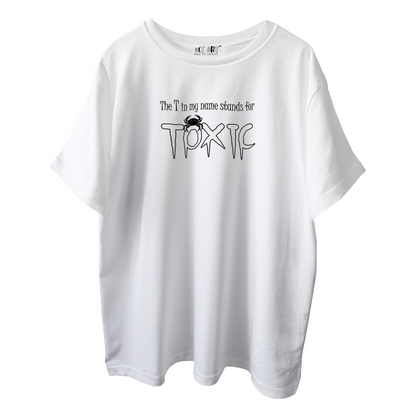 The T in My Name Stands for TOXIC – White Oversized T-Shirt for Men & Boys Bold & Sarcastic Quote T-shirt