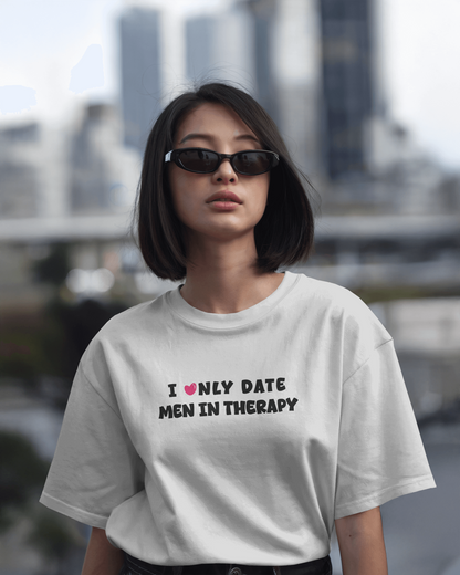 I Only Date Men in Therapy White Oversized T-Shirt for Women & Girls - Sarcastic Graphic Printed Drop Shoulder 100% Cotton T-Shirt