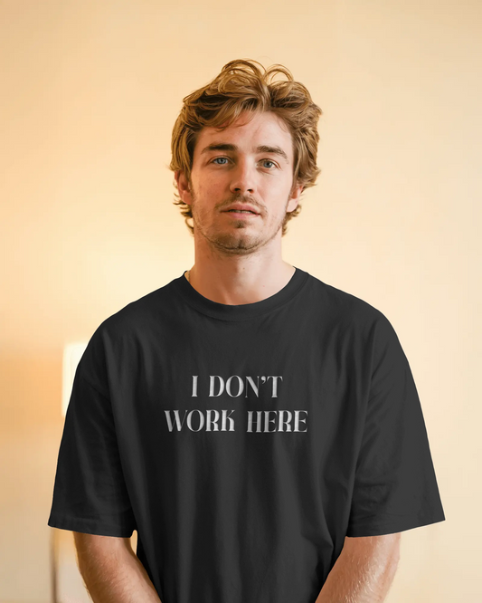 I Don’t Work Here Funny Graphic Oversized T-Shirt for Men & Boys – Sarcastic Graphic Printed Drop Shoulder 100% Cotton T-Shirt