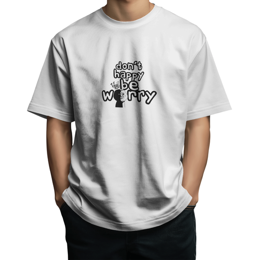 Don’t Happy Be Worry – White Oversized T-Shirt for Men & Boys
