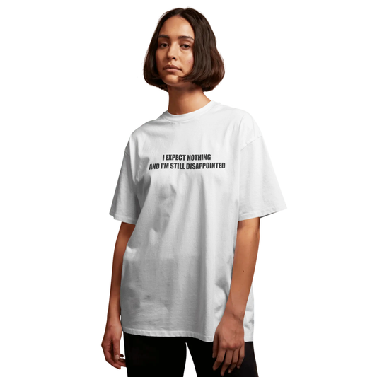 I Expect Nothing and I'm Still Disappointed – White Oversized T-Shirt for Women & Girls Sarcastic Quote Tee
