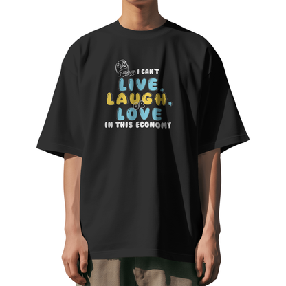 I Can't Live, Laugh or Love in This Economy – Funny Oversized Graphic T-Shirt for Men & Boys (100% Cotton)