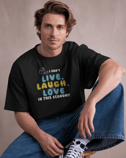 I Can't Live, Laugh or Love in This Economy – Funny Oversized Graphic T-Shirt for Men & Boys (100% Cotton)