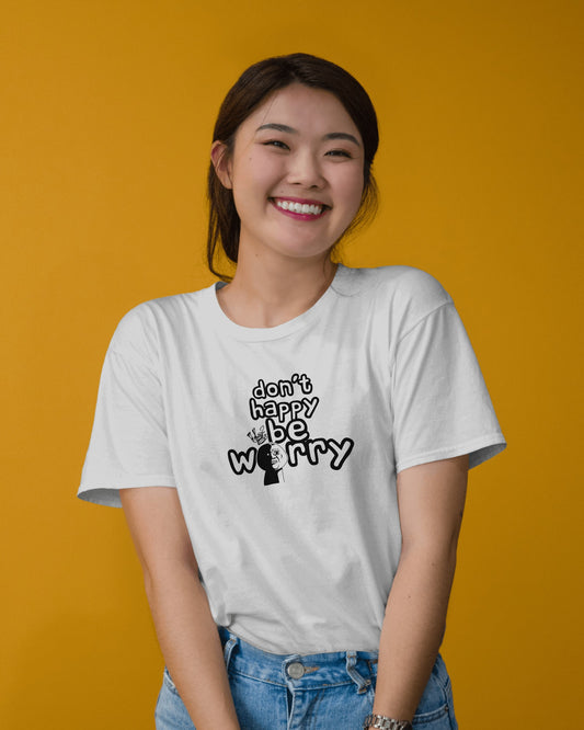 Don’t Happy Be Worry – White Oversized T-Shirt for Women