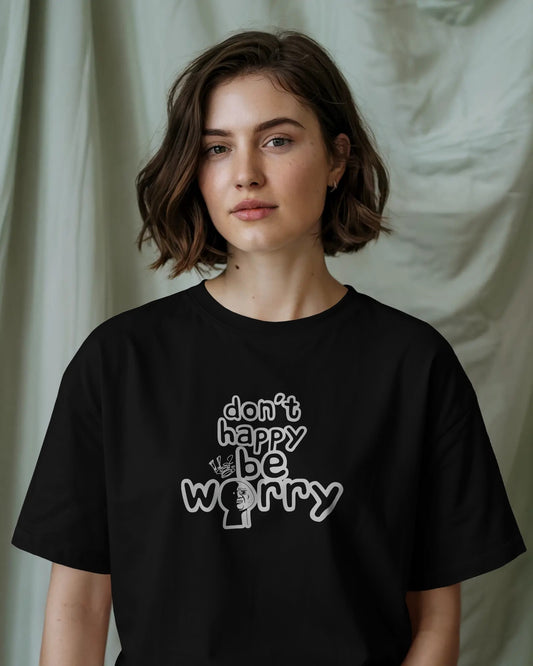 Don’t Happy Be Worry – Black Oversized T-Shirt for Women