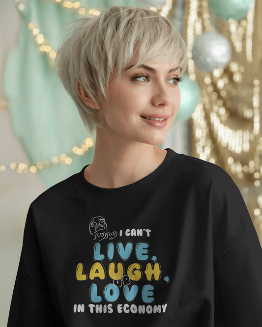 I Can’t Live, Laugh or Love in This Economy – Black Oversized T-Shirt for Women & Girls
