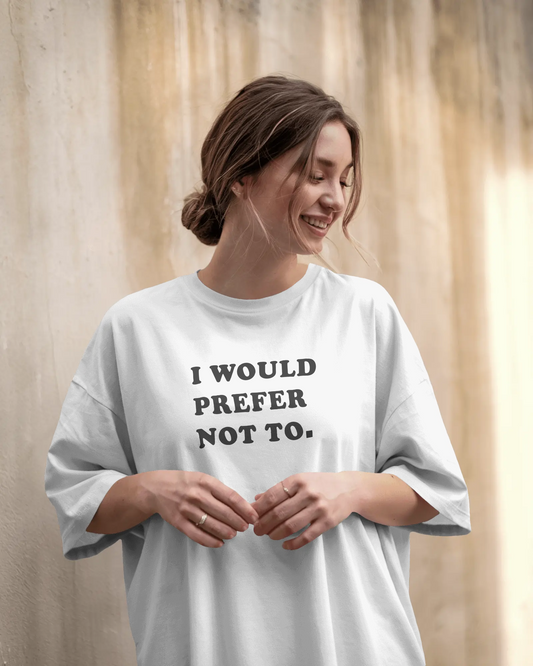 I Would Prefer Not To White Oversized T-Shirt for Women & Girls - Funny Quote T-shirt