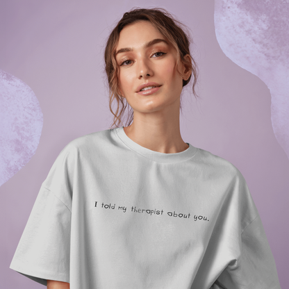 I Told My Therapist About You White Oversized T-Shirt for Women & Girls - Aesthetic Grunge Tee