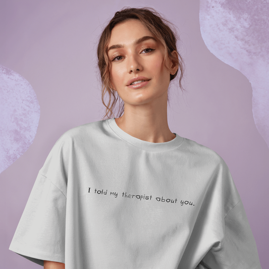 I Told My Therapist About You White Oversized T-Shirt for Women & Girls - Aesthetic Grunge Tee