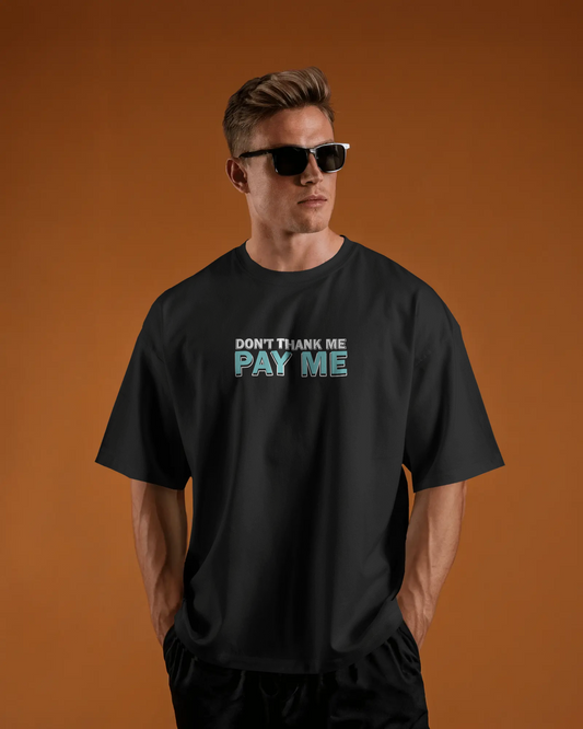 Don’t Thank Me, Pay Me – Black Oversized T-Shirt for Men & Boys
