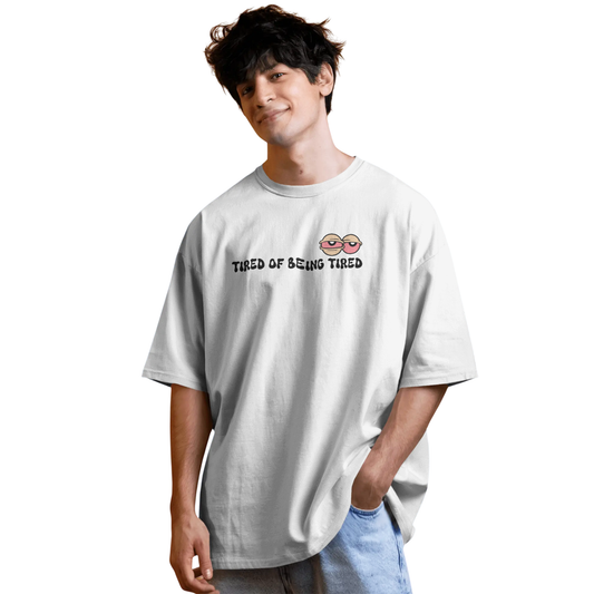 Tired of Being Tired – White Oversized T-Shirt for Men & Boys